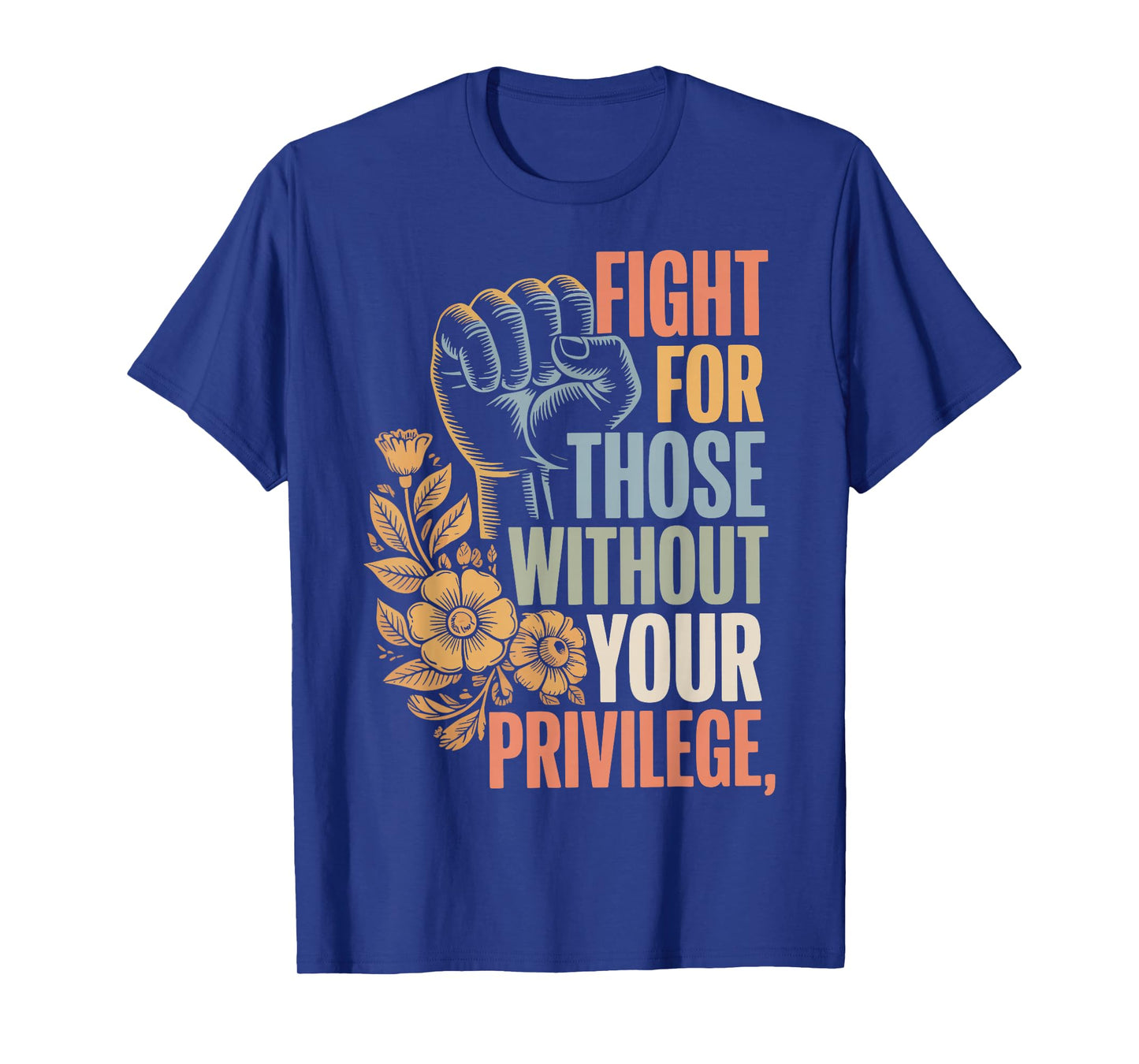 Fight For Those Without Your Privilege T-Shirt