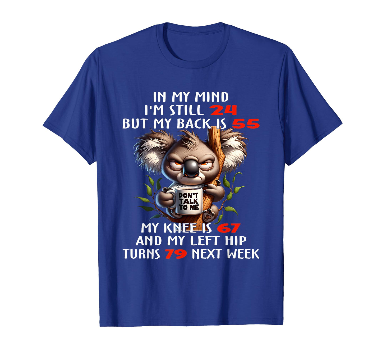 Koala In My Mind I’m Still 24 But My Back Is 55 My Knee Is T-Shirt