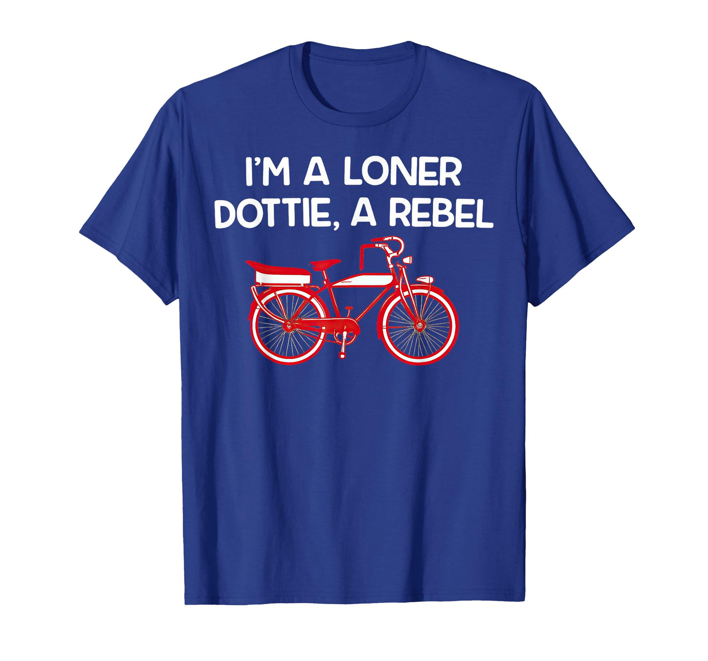 I'm A Loner Dottie A Rebel T-Shirt