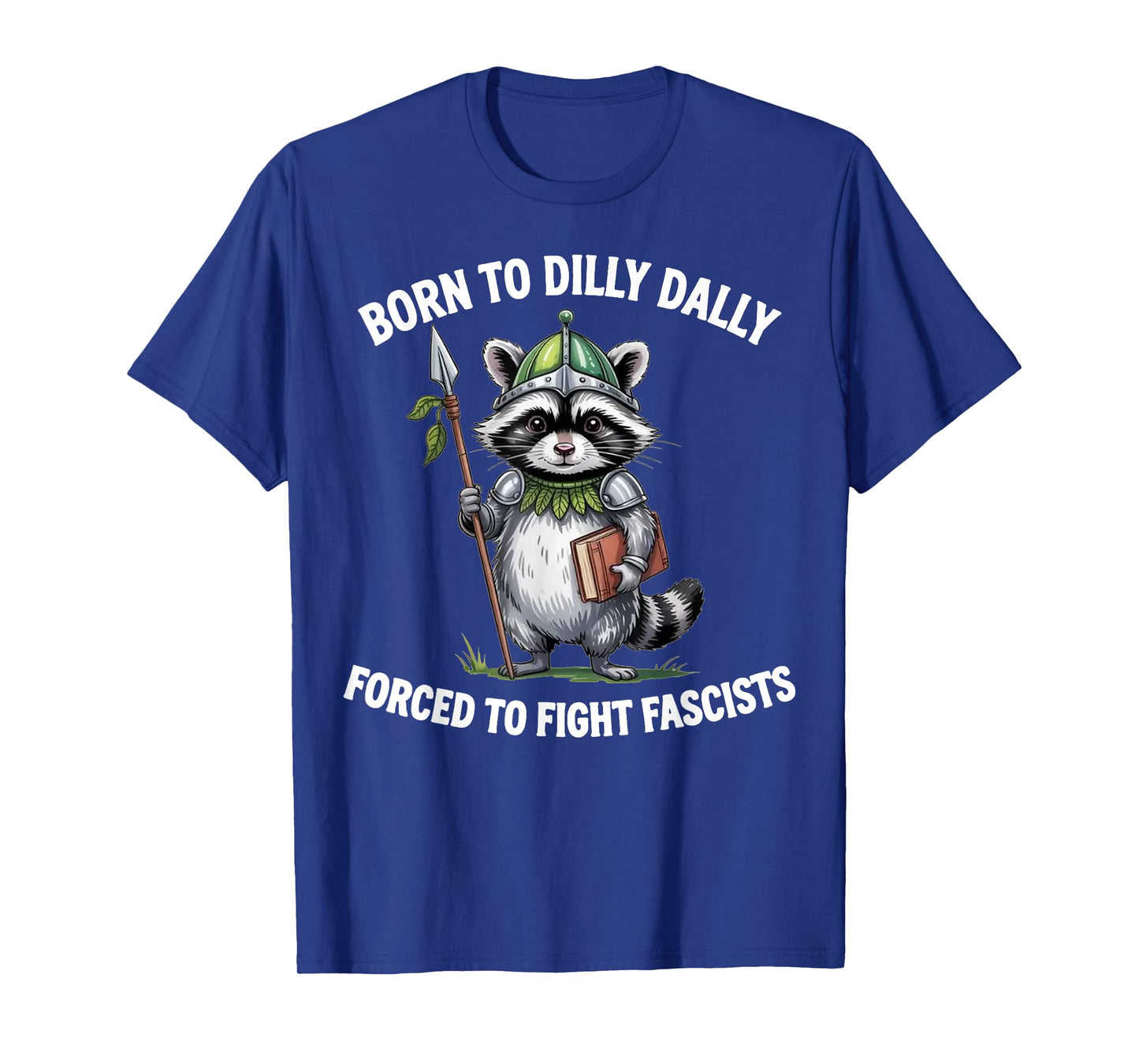 Funny Raccoon Born To Dilly Dally Forced to Fight Fascists T-Shirt