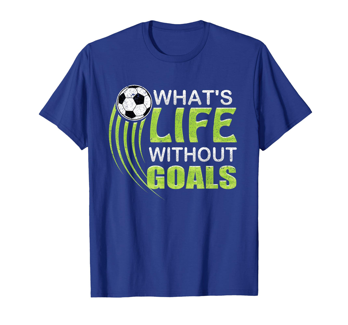 What's life without goals Soccer Football T-Shirt