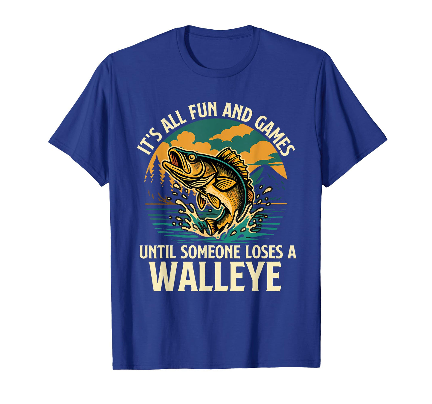 It's All Fun And Games Until Someone Loses A Walleye T-Shirt