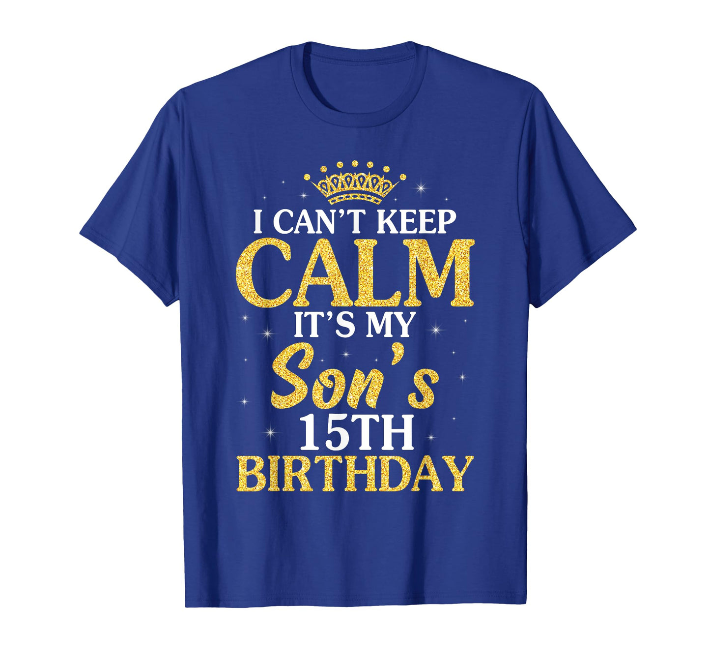 Happy Mom Dad I Can't Keep Calm It's My Son's 15th Birthday T-Shirt