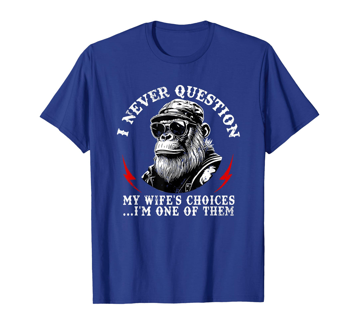 i Never question My Wife's Choices I'm one of Them T-Shirt