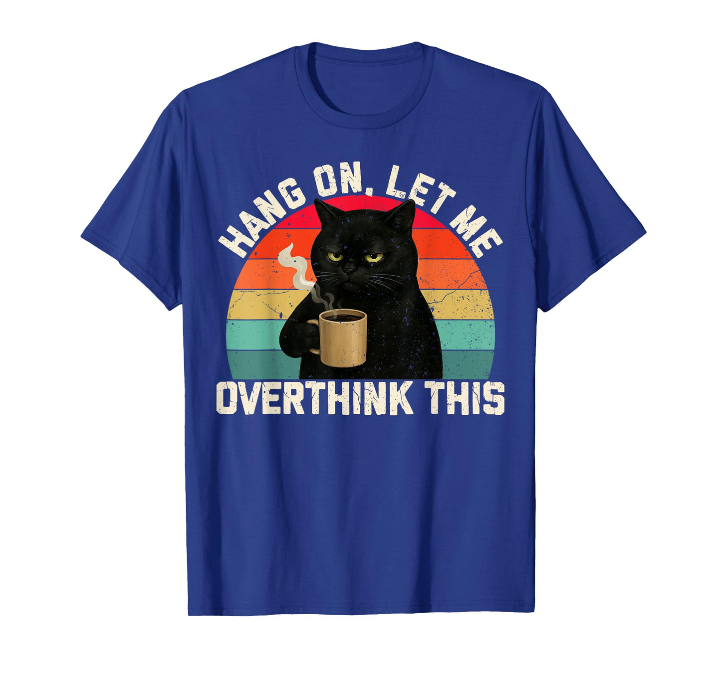 Hang On Let Me Overthink This Black Cat Coffee Sarcastic T-Shirt