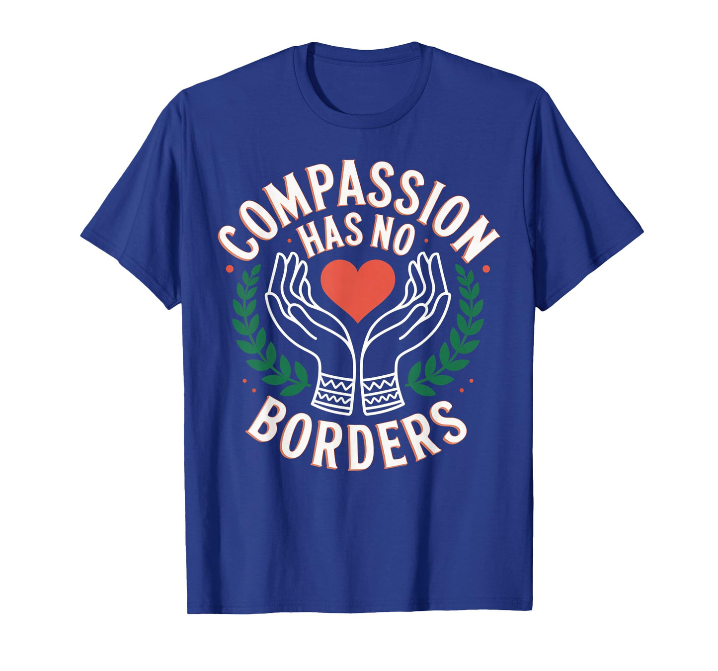 Compassion Has No Borders Kindness Quote T-Shirt