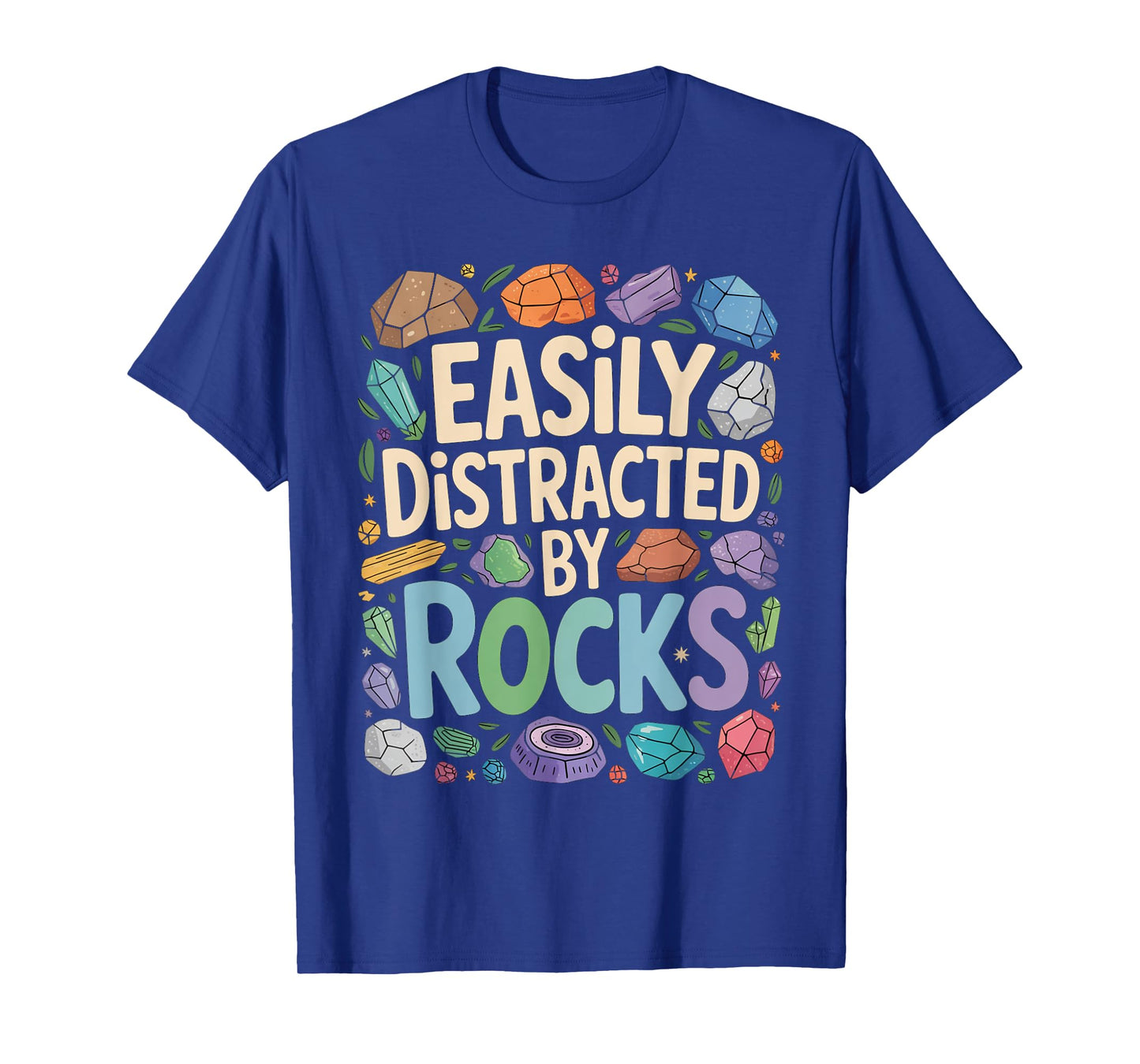 Easily distracted by rocks Geology Paleontologist Geologist T-Shirt