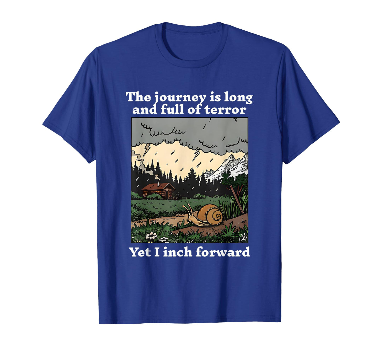 The Journey Is Long And Full Of Terror Yet I Inch Forward T-Shirt