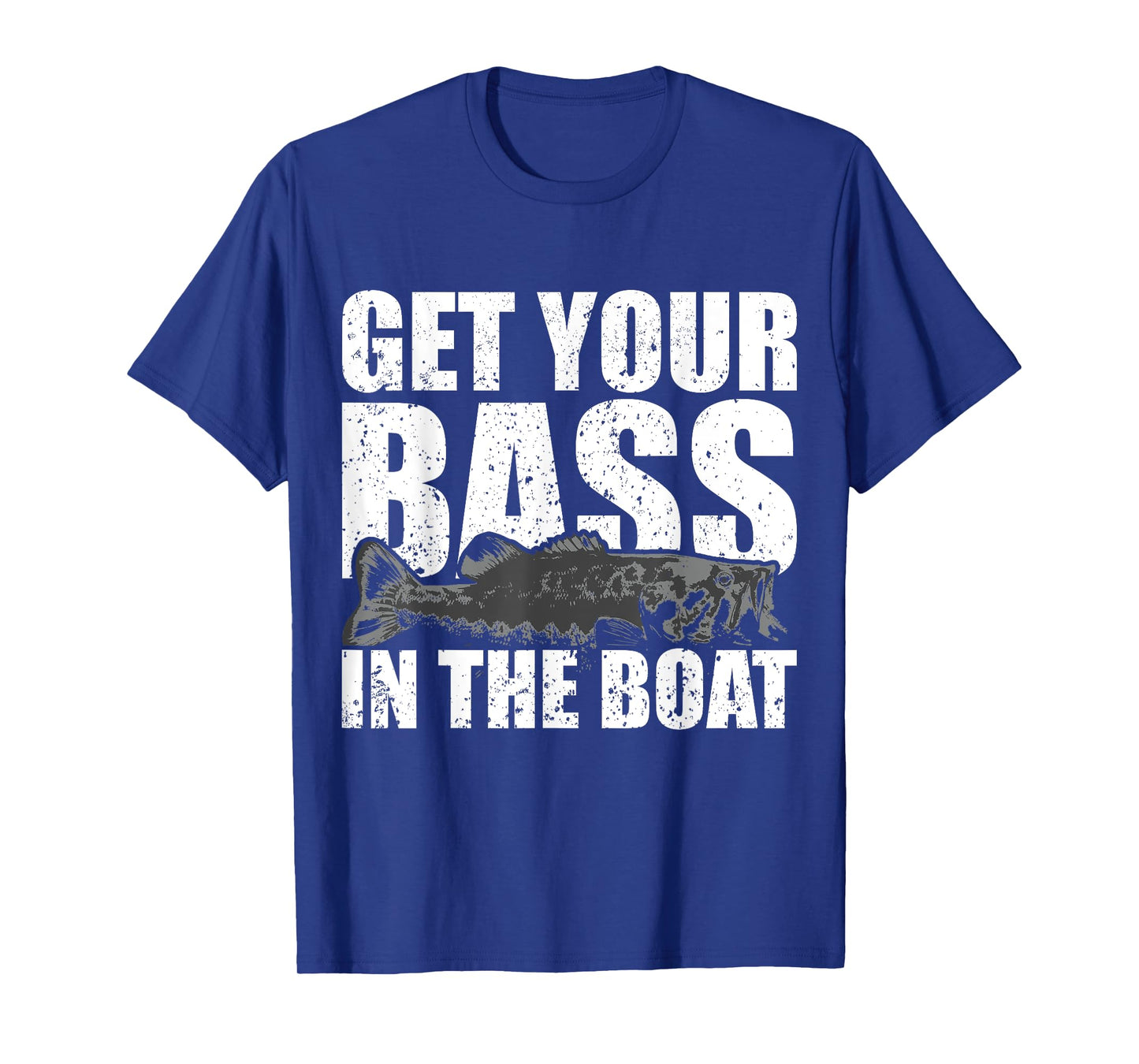Get Your Bass in the Boat - Funny Fishing Shirt Gag Gift T-Shirt