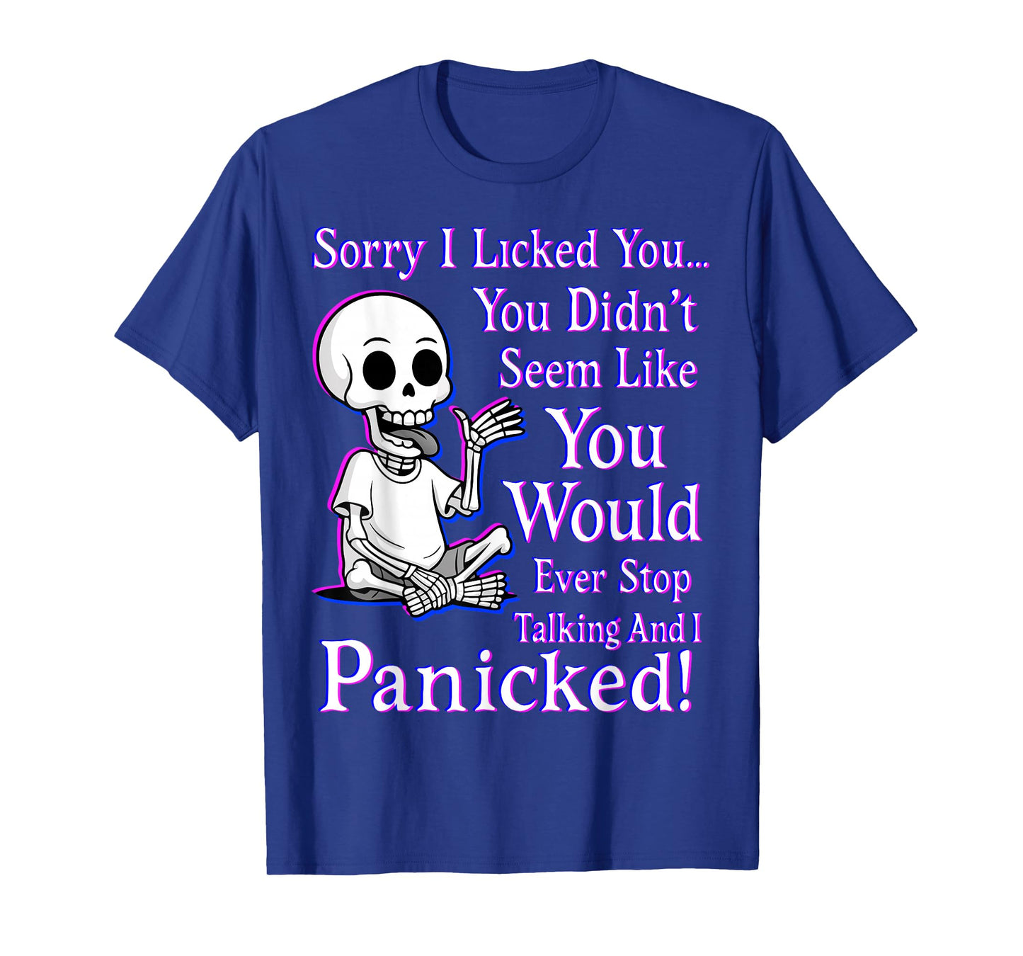 Sorry I Licked You You Didn’t Seem Like You Would Ever Stop T-Shirt