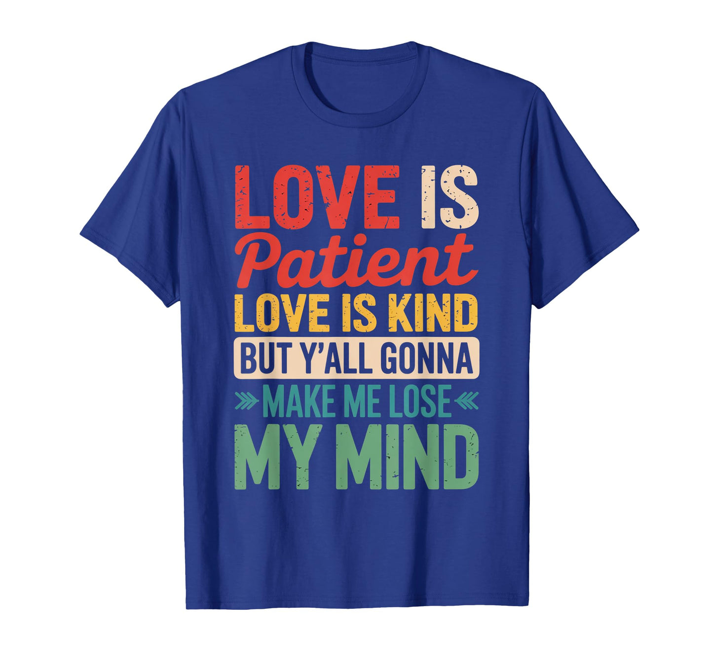 Love Is Patient Love Is Kind But Y'all Gonna Make Me Lose T-Shirt