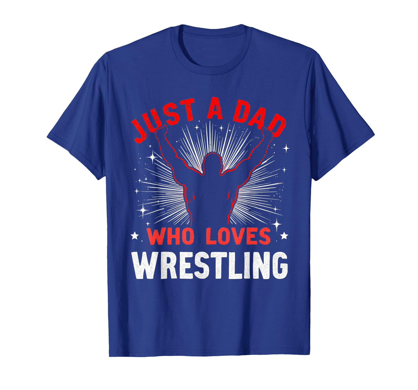 Just A Dad Who Loves Wrestling, Dads & Grandad, Wrestler Dad T-Shirt