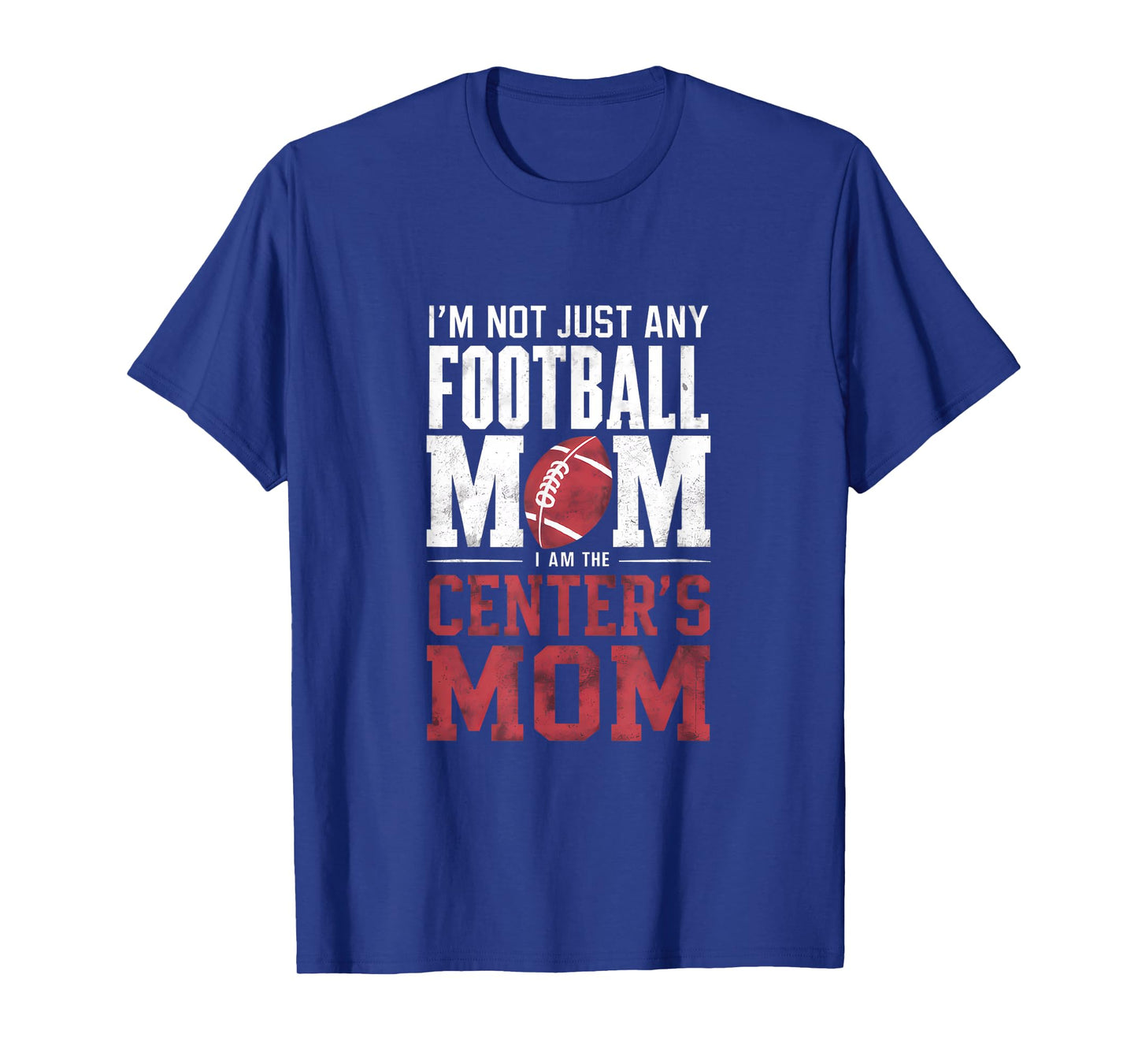 I'm Not Just Any Football Mom Center's Mom T-Shirt