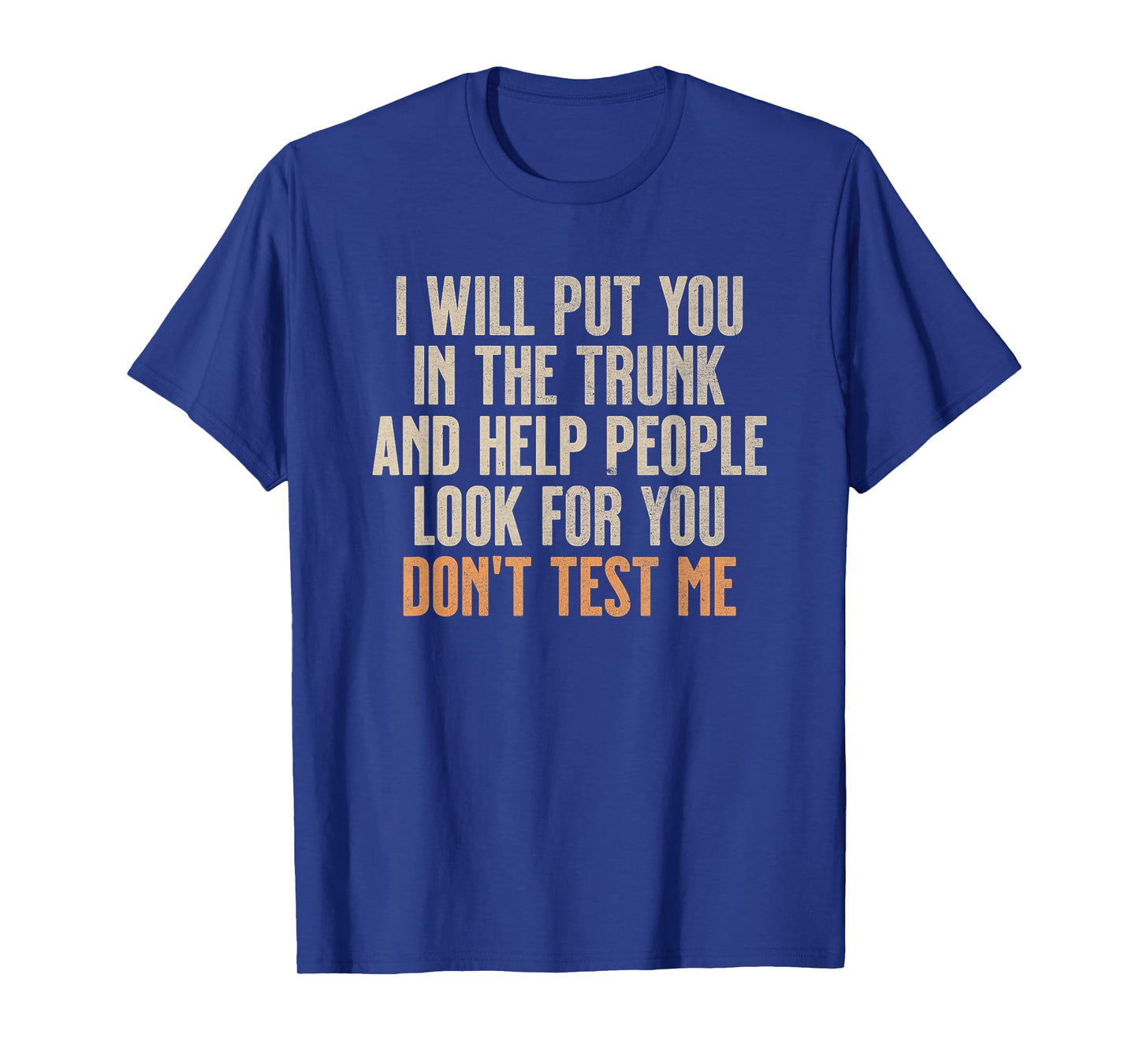 Funny Humor Adult Quote - I Will Put You In the Trunk T-Shirt