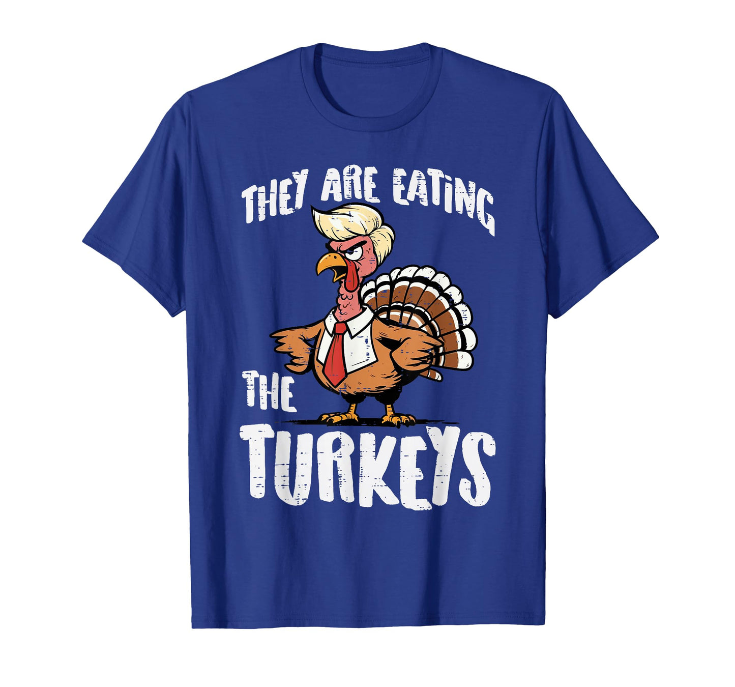 Thanksgiving They are Eating The Turkeys Funny Men Women T-Shirt