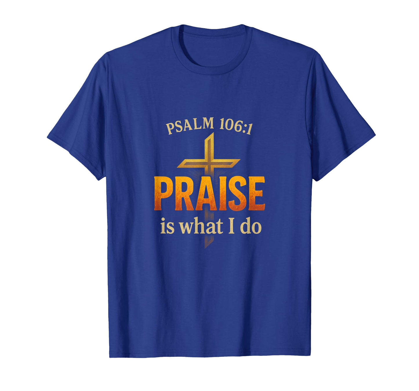 Praise Is What I Do - Psalm Praise Worship T-Shirt
