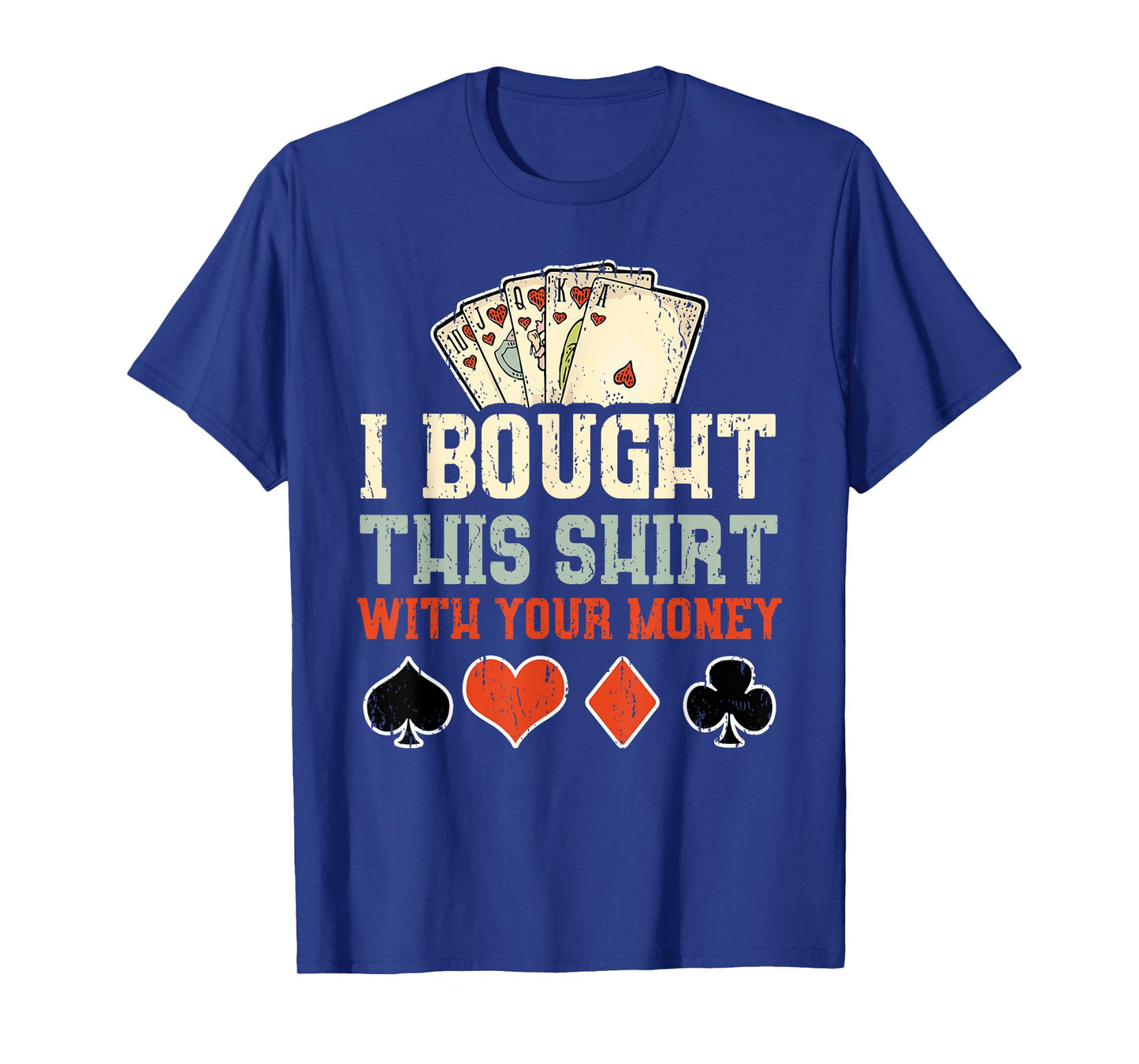 I Bought This With Your Money - Funny Poker Gift T-Shirt