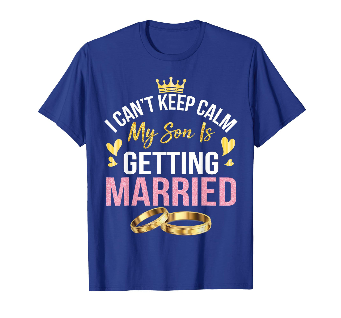 I Can't Keep Calm My Son Is Getting Married Marry Wedding T-Shirt