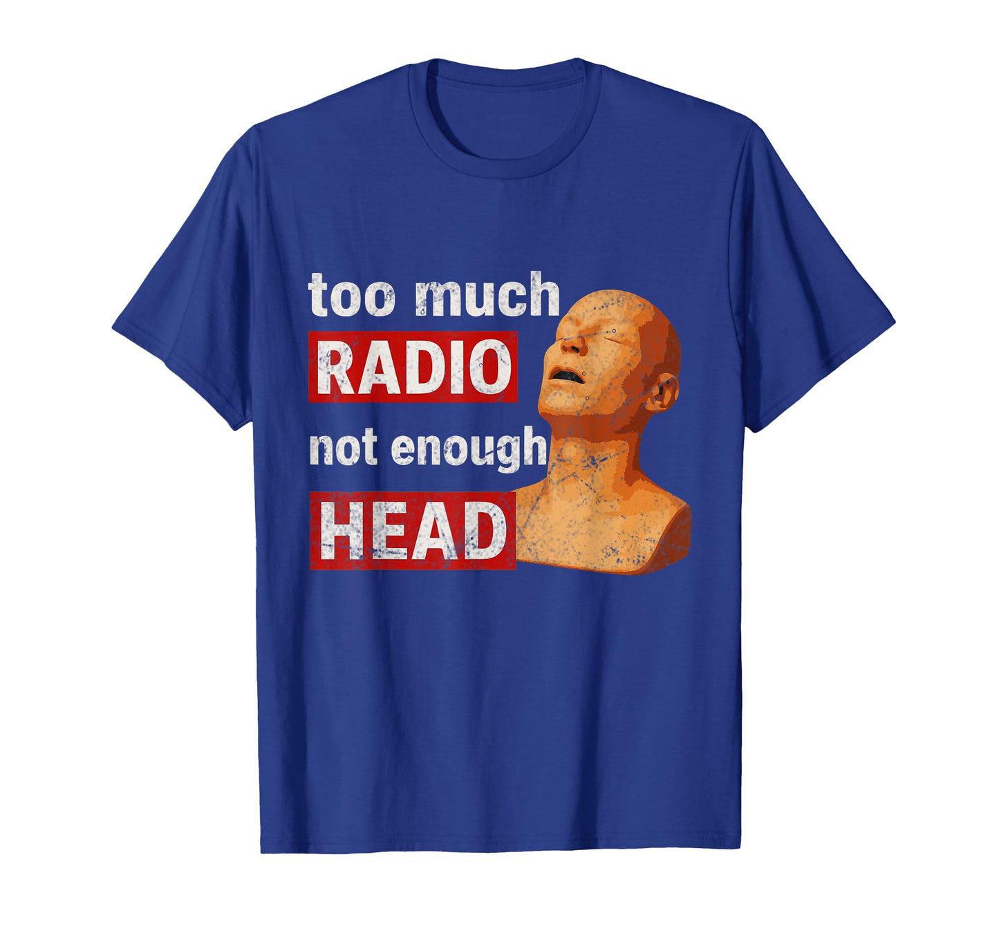 Too Much Radio Not Enough Head Meme T-Shirt