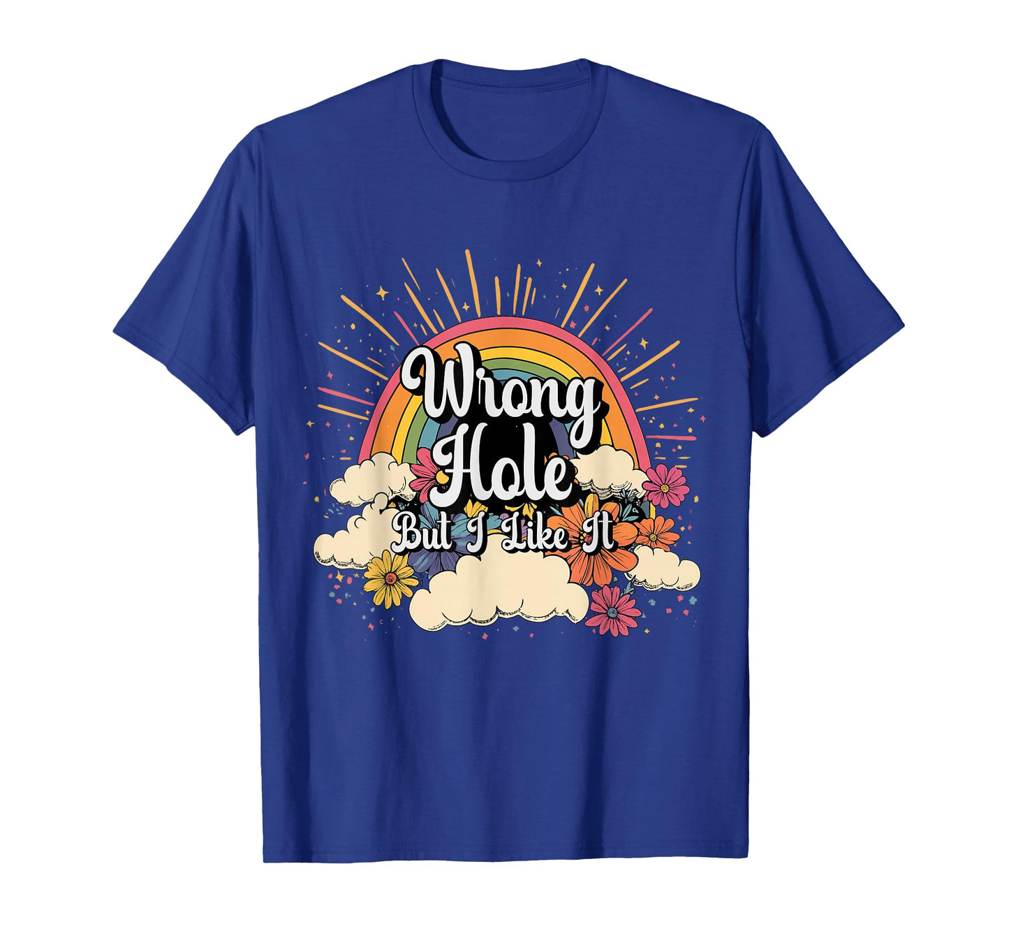 Inappropriate Wrong Hole But I Like It Embarrassing Adult T-Shirt