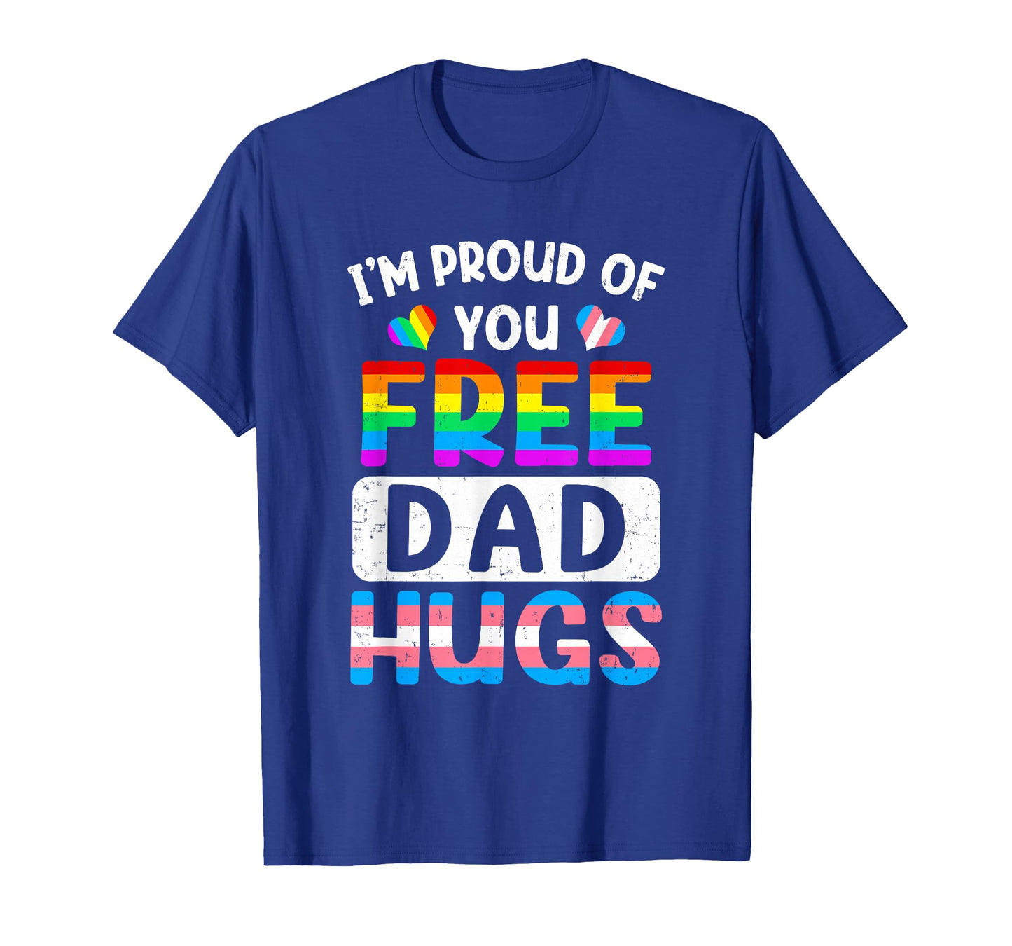 I'm Proud Of You Free Dad Hugs Lgbt Lgbtq Gay Pride T-Shirt
