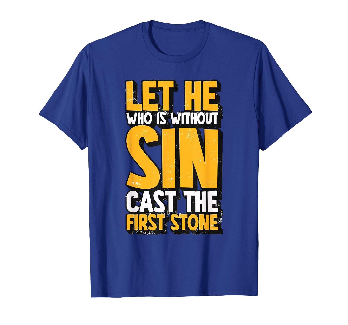 Let He Who Is Without Sin Cast The First Stone T-Shirt