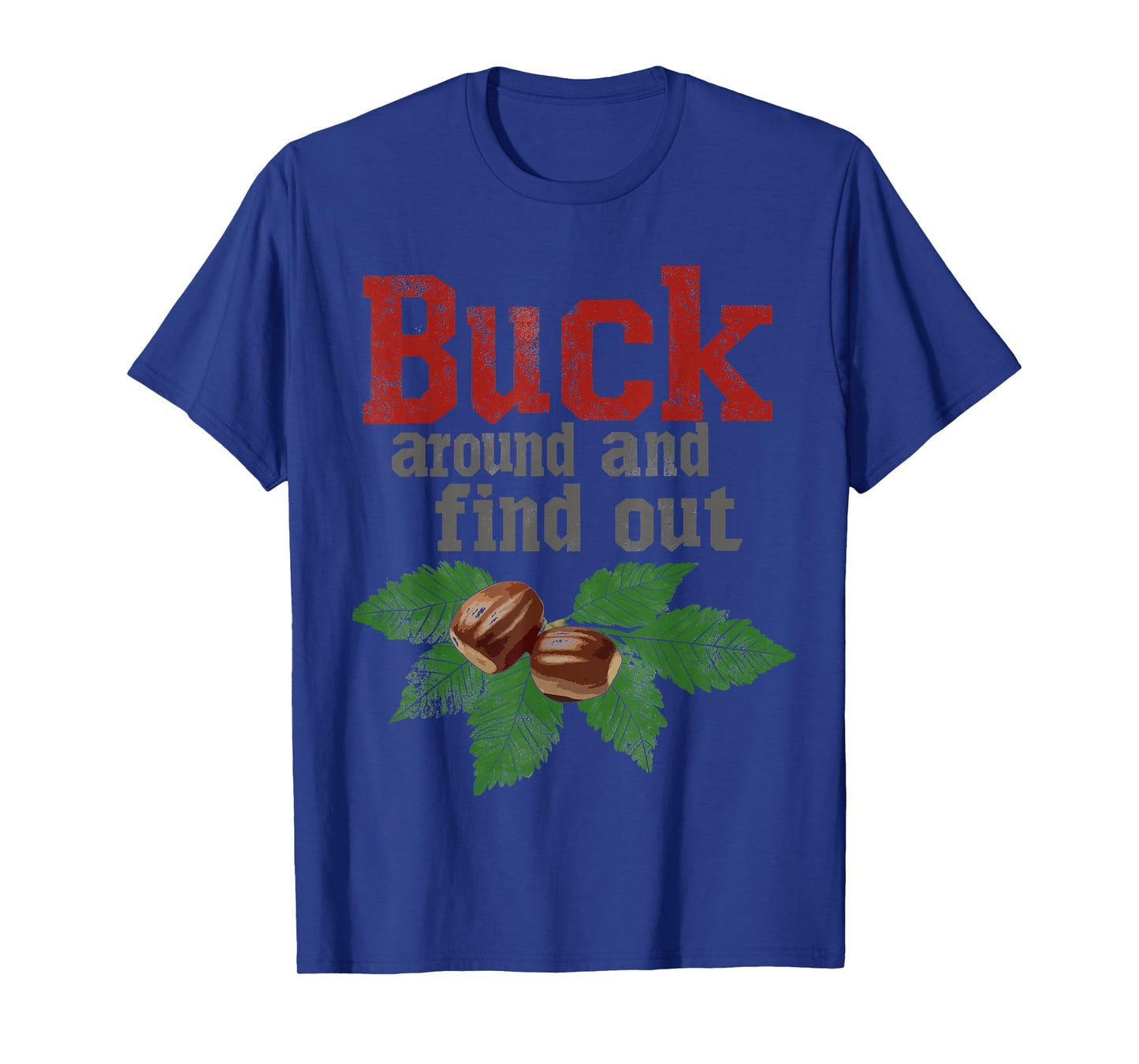 Buck Around and Find Out Funny Ohio Home Buckeye Quote State T-Shirt
