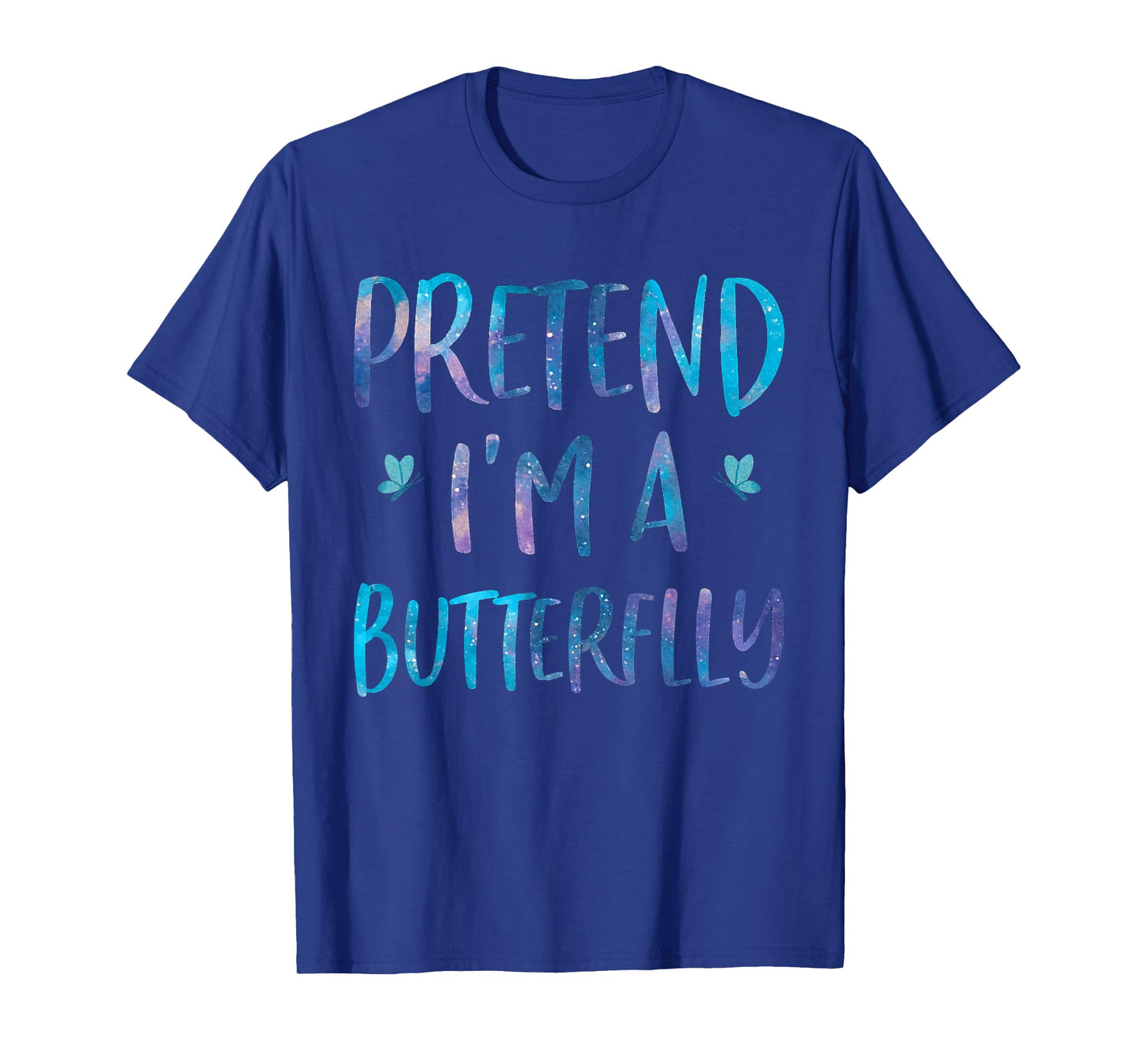 Pretend I'm A Butterfly Costume Halloween Easy Adult Kid T-Shirt