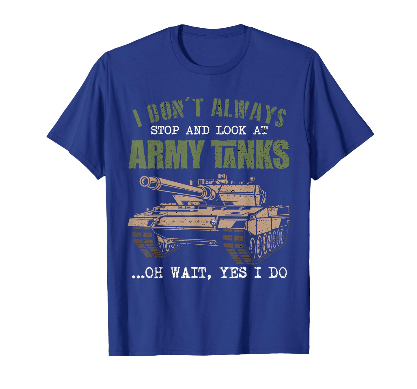 I Don't Always Stop And Look At Army Tanks Vintage Military T-Shirt