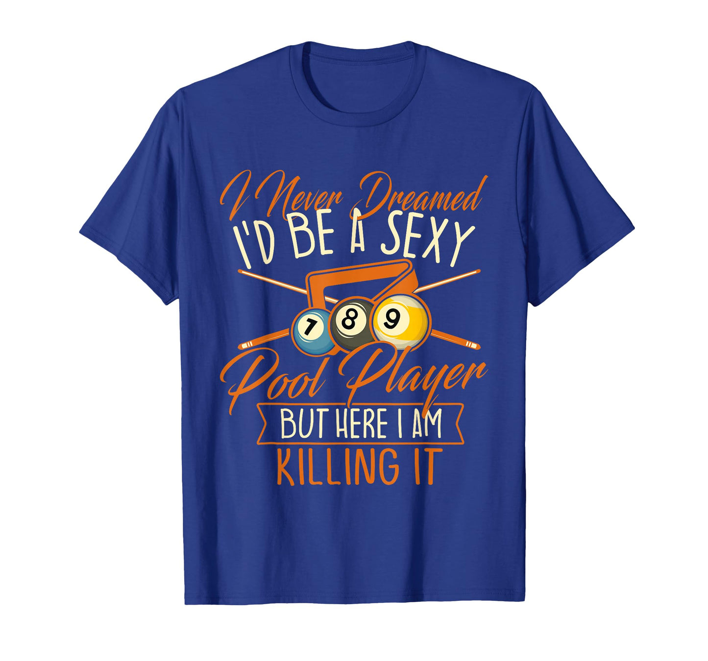 I Never Dreamed I'd Be A Pool Player - Snooker Billiards T-Shirt