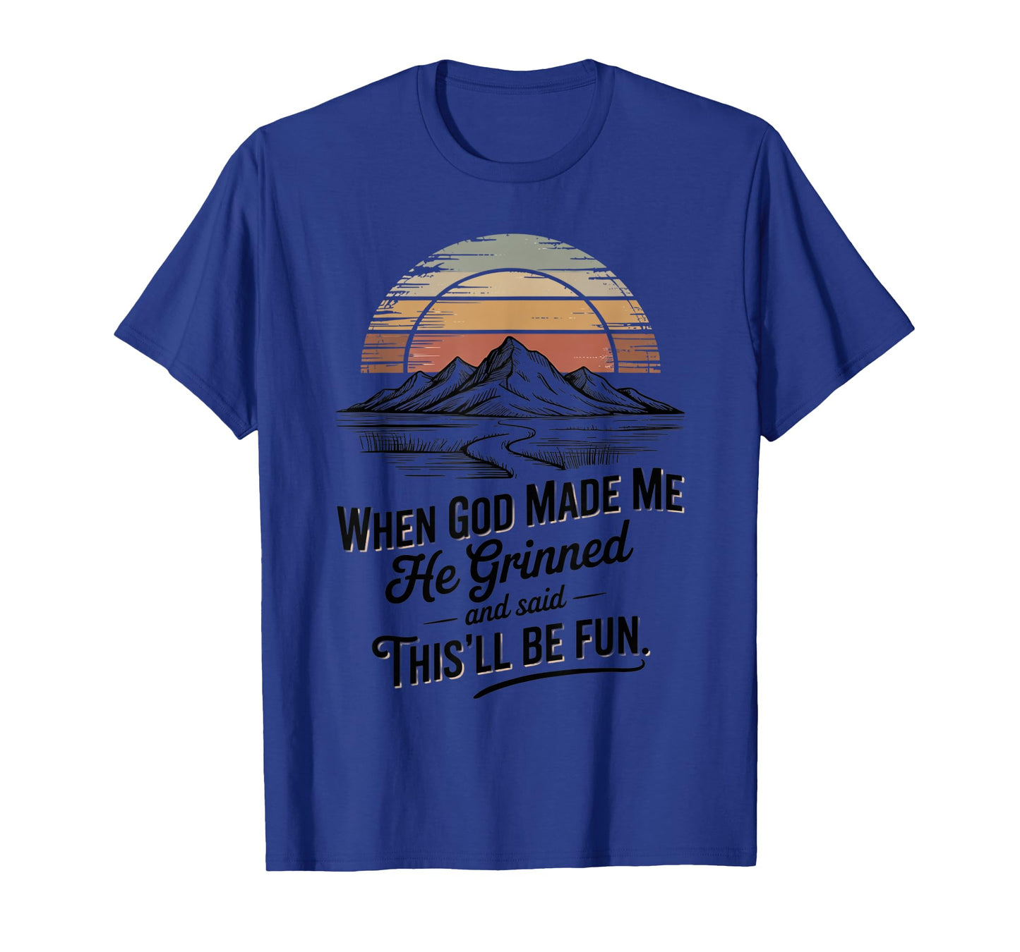When God Made Me He Said This'll Be Fun for Men Dad, Husband T-Shirt