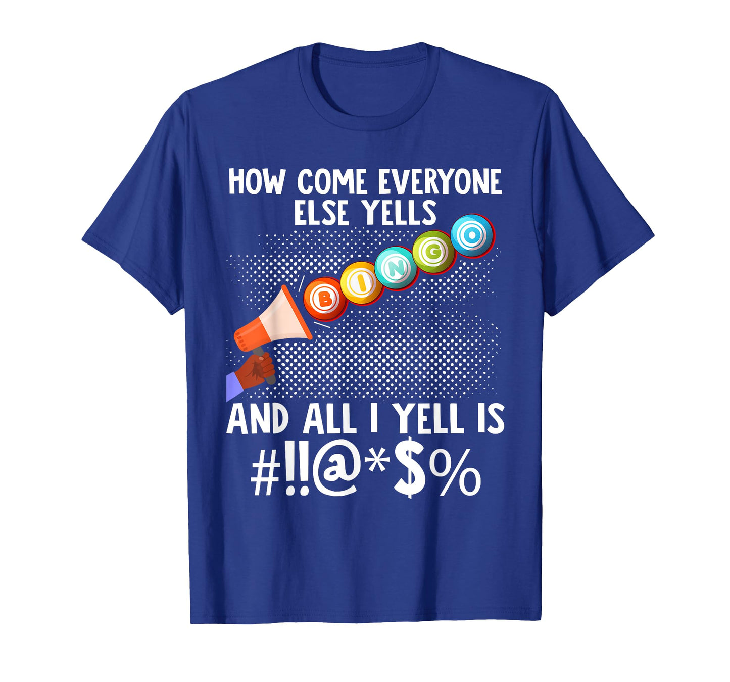How Come Everyone Else Yells Bingo Funny Lucky Gambling T-Shirt