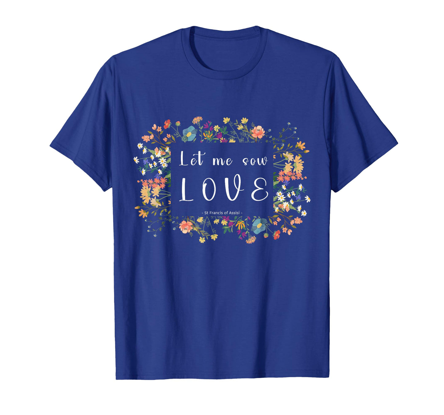 St Francis of Assisi Botanical Aesthetics Quote Design T-Shirt