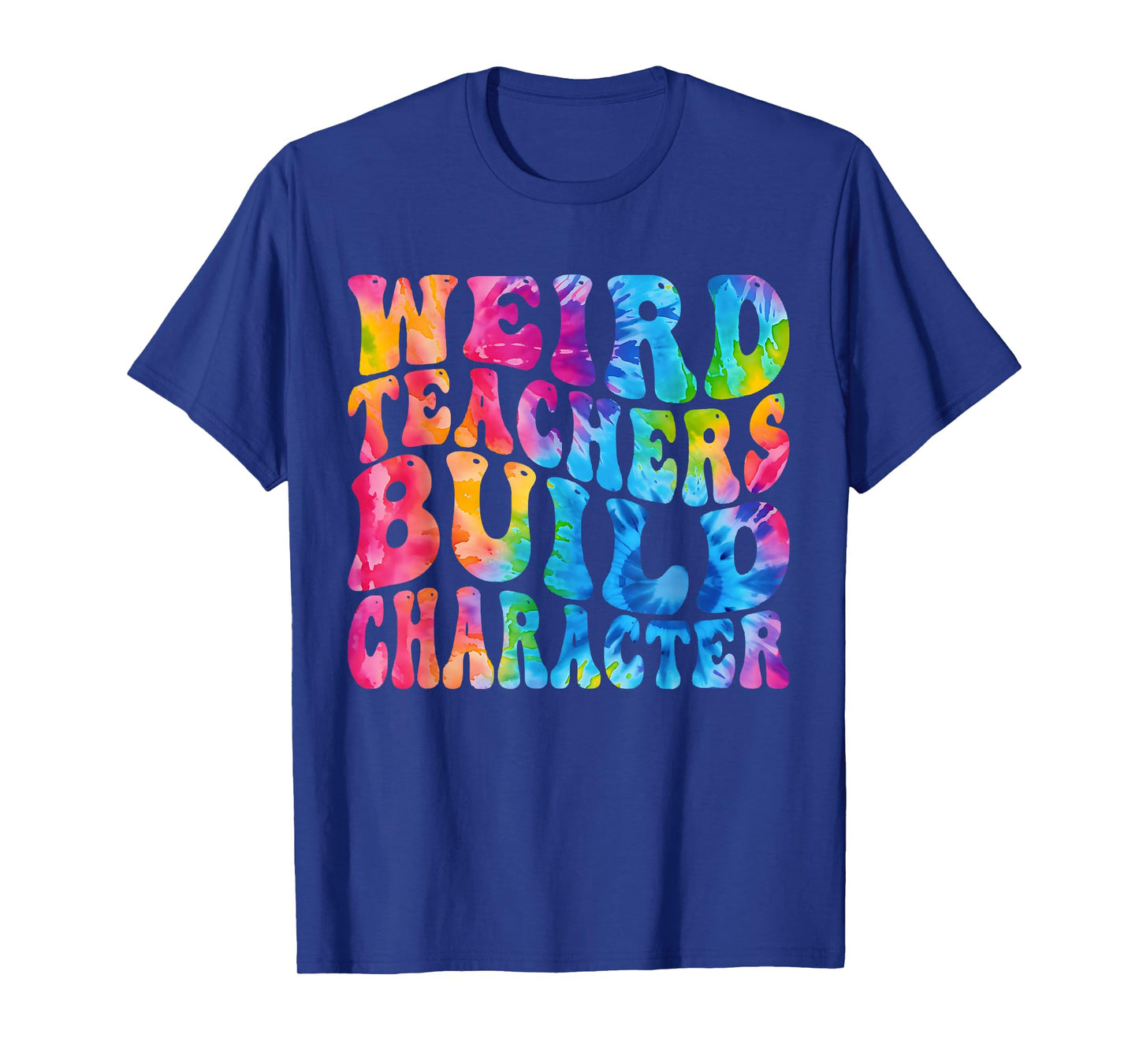 Groovy Weird Teachers Build Character Funny Teacher Tie Dye T-Shirt
