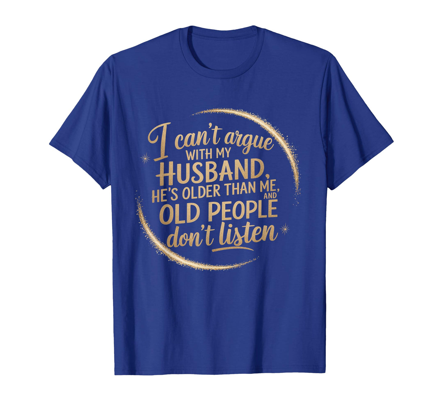 I Can't Argue With My Husband He's Older Than me T-Shirt