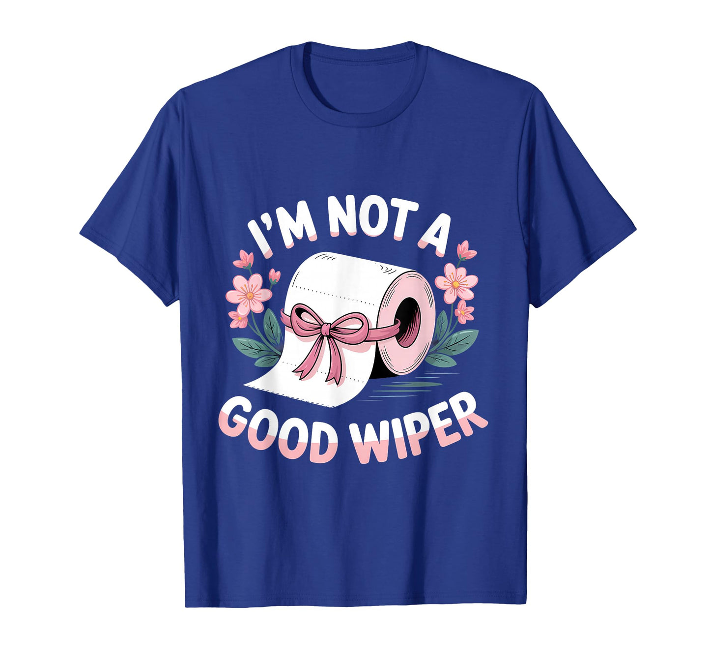 Embarrassing I'm Not A Good Wiper Funny Adult Humor T-Shirt