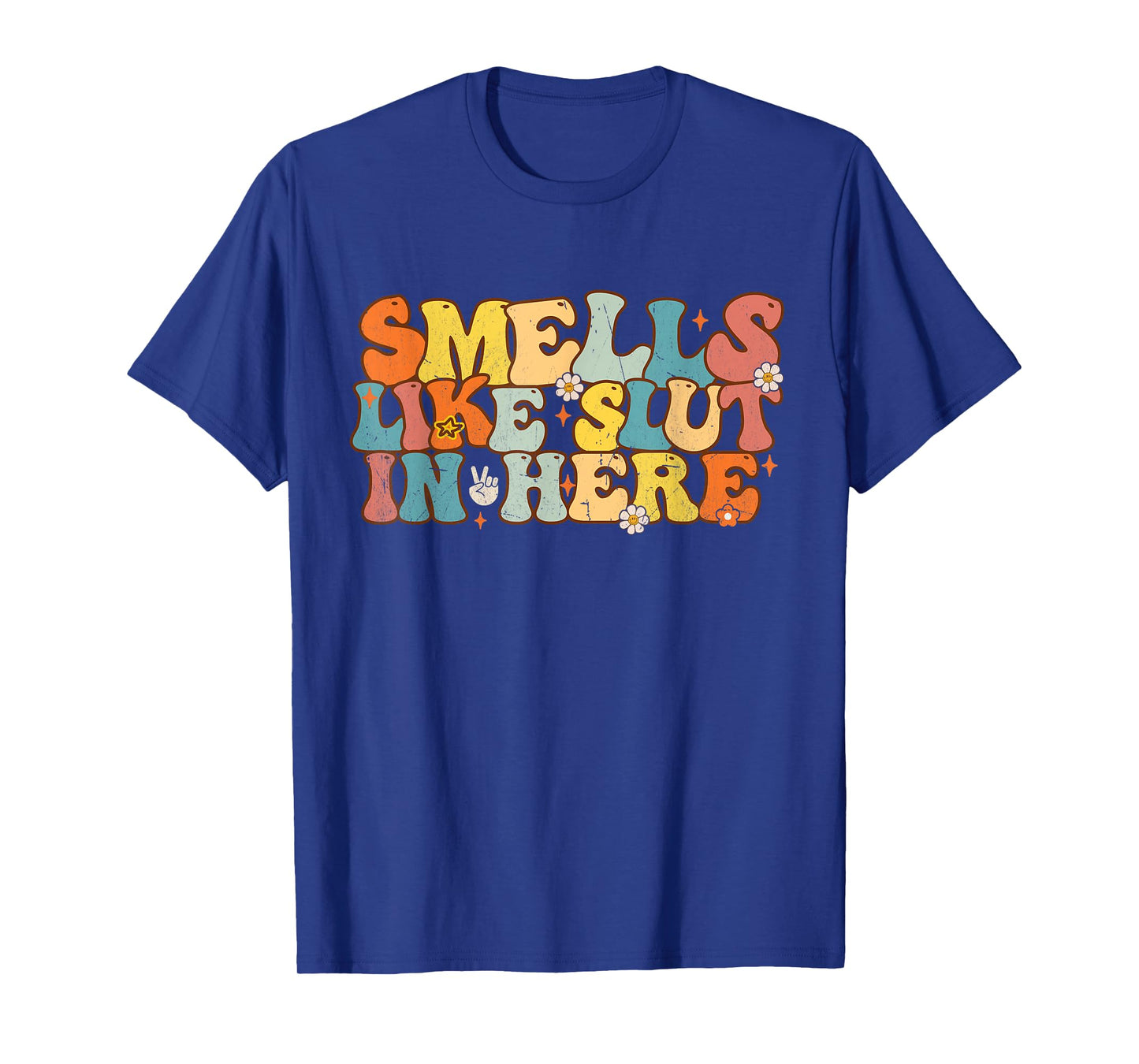 Smells Like Slut In Here Groovy Saying Quotes Men Women T-Shirt