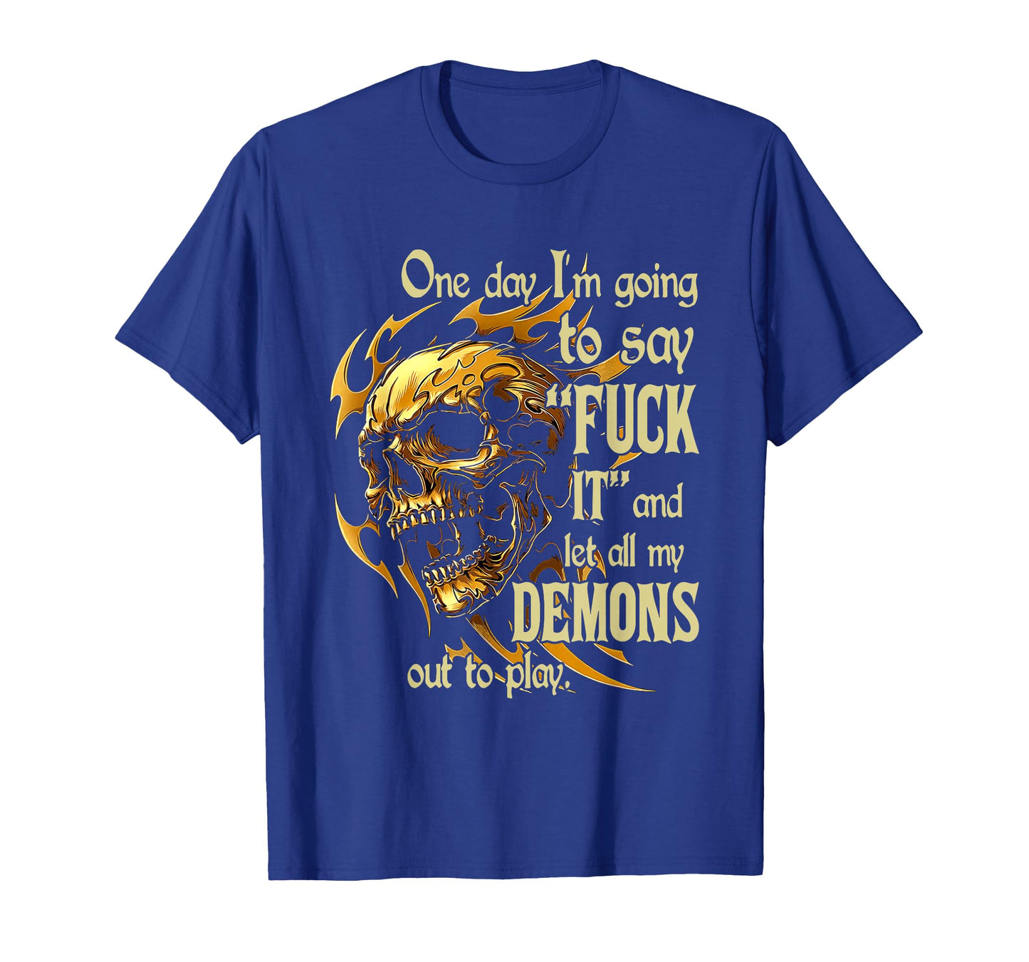 Skull One Day I'm Going to Say Fuck It and Let All My Demons T-Shirt