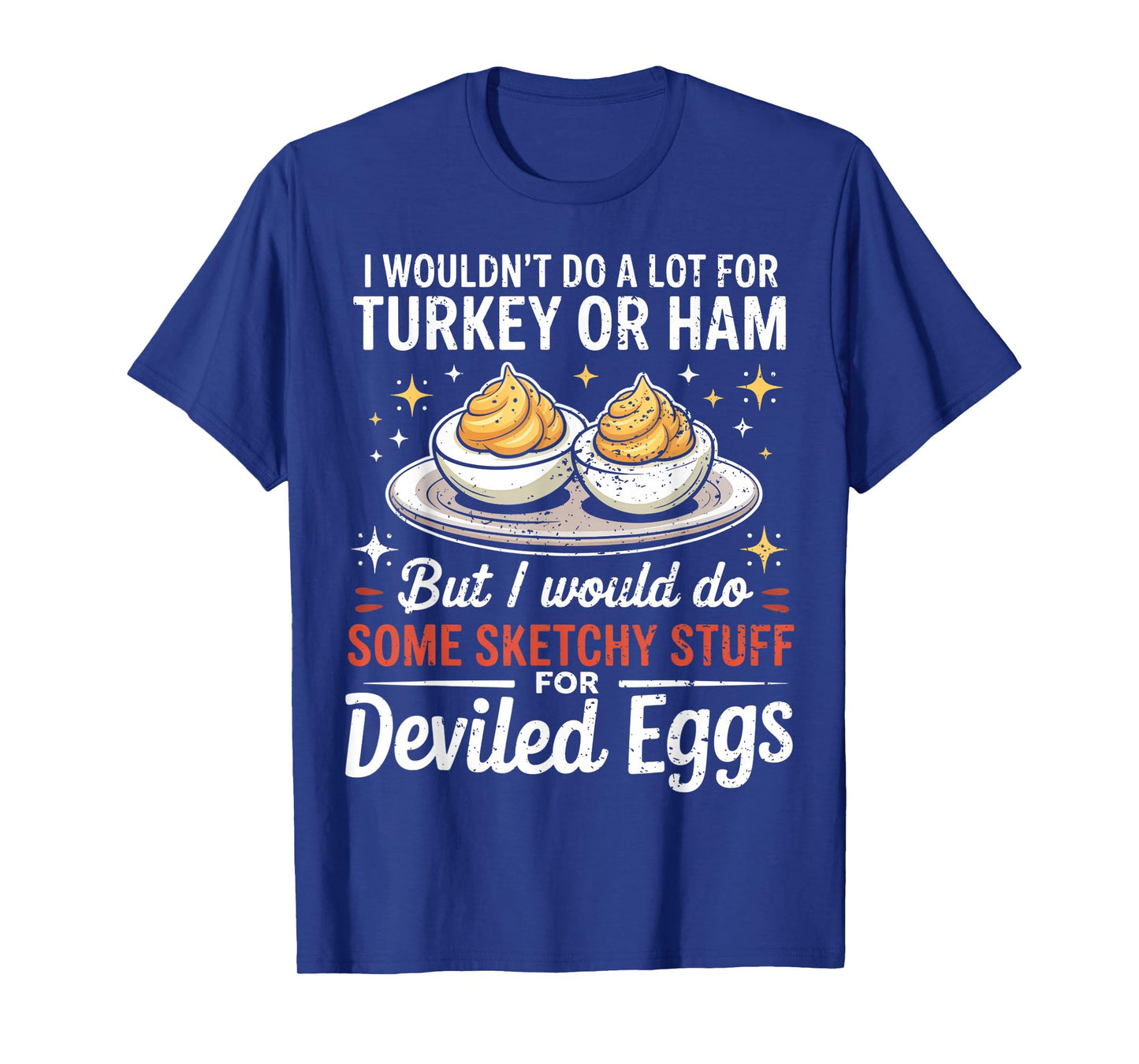 I Wouldn't Do A Lot for Turkey Or Ham Silly Egg Meme Quote T-Shirt