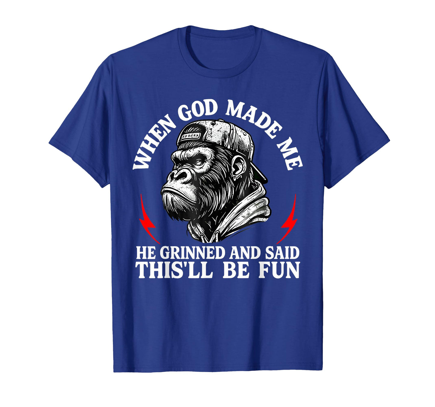 When God Made Me He Grinned and Said This'll Be Fun Monkey T-Shirt