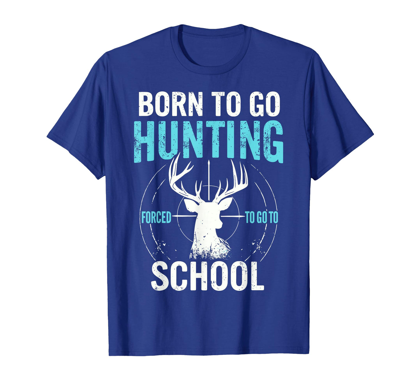 Born To Go Hunting Forced To Go to School Deer Hunting Joke T-Shirt