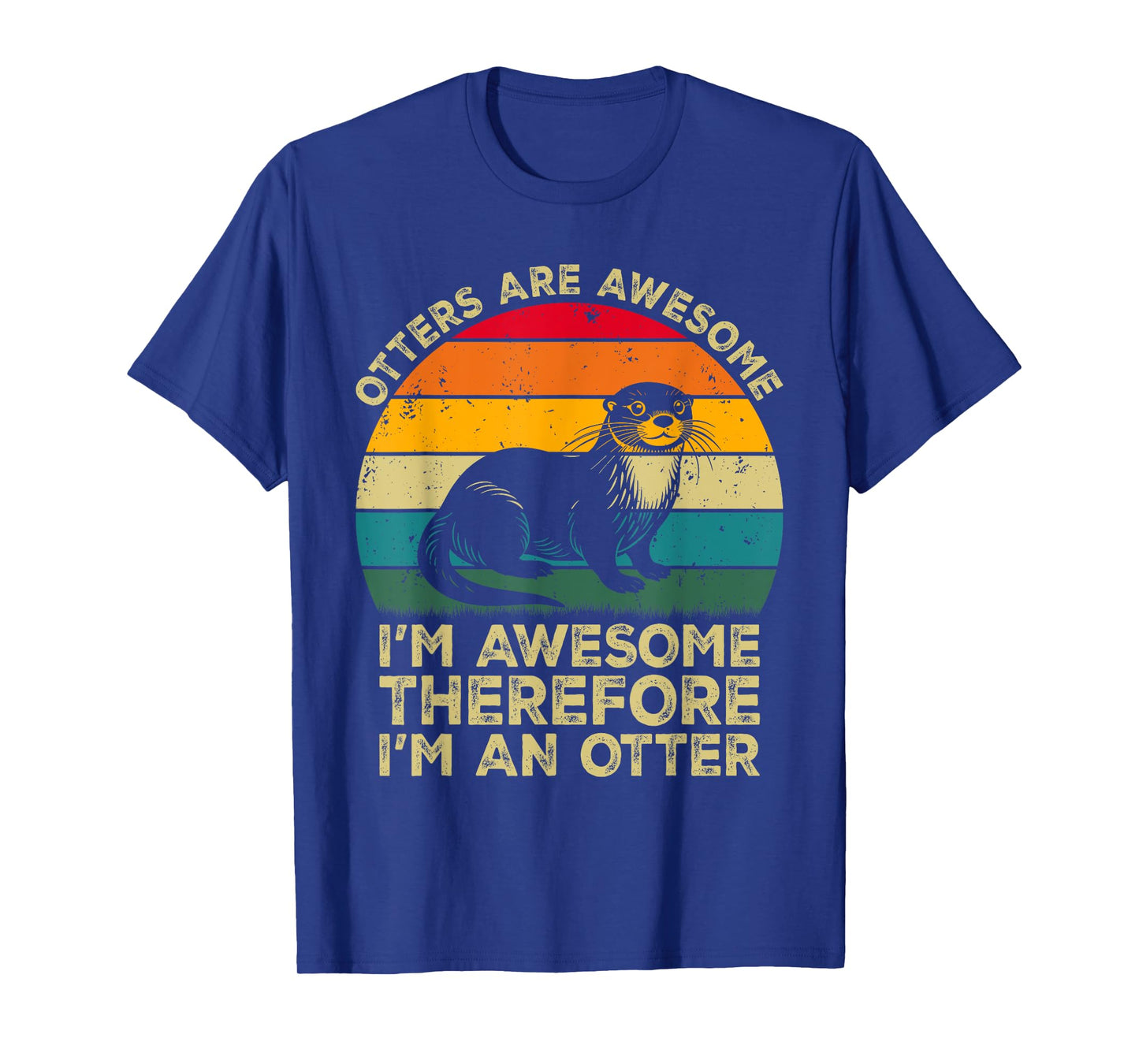 Otters Are Awesome. I'm Awesome Therefore I'm an Otter T-Shirt