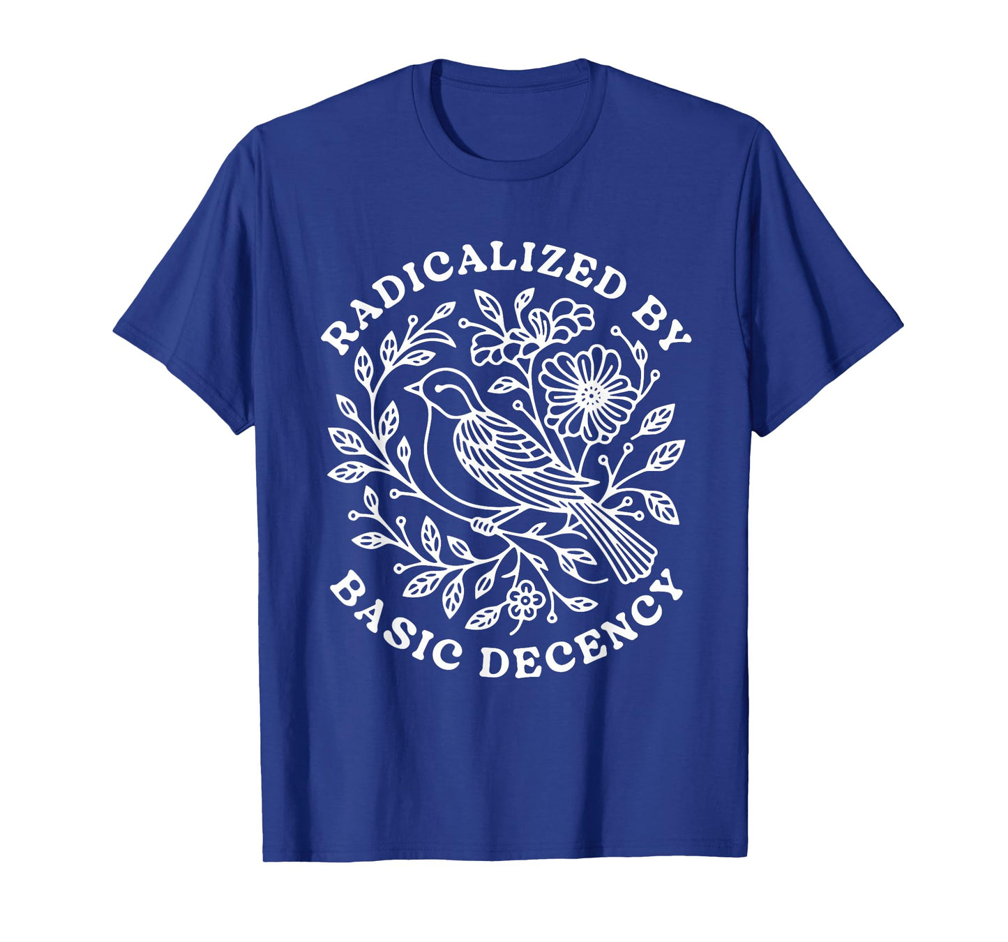 Radicalized by Basic Decency Floral Bird Feminist Activist T-Shirt