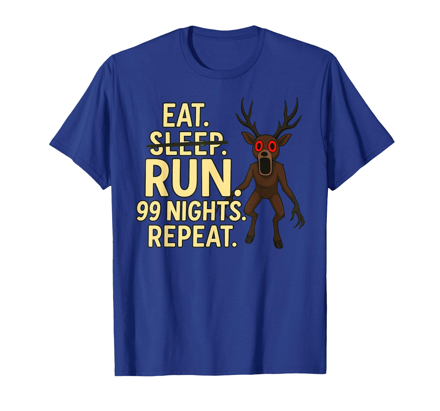 Eat. Sleep. Run. 99 Nights. Repeat. Deer in The Forest T-Shirt