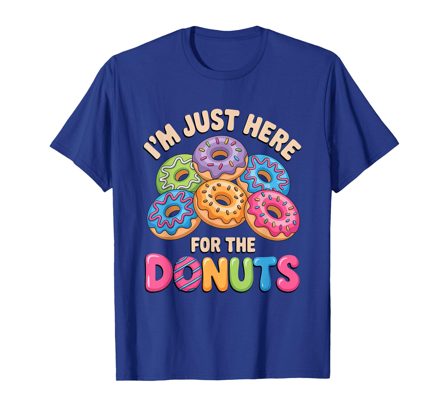 Im Just Here For The Donuts Fun Saying Quote Humor Donut Day T-Shirt