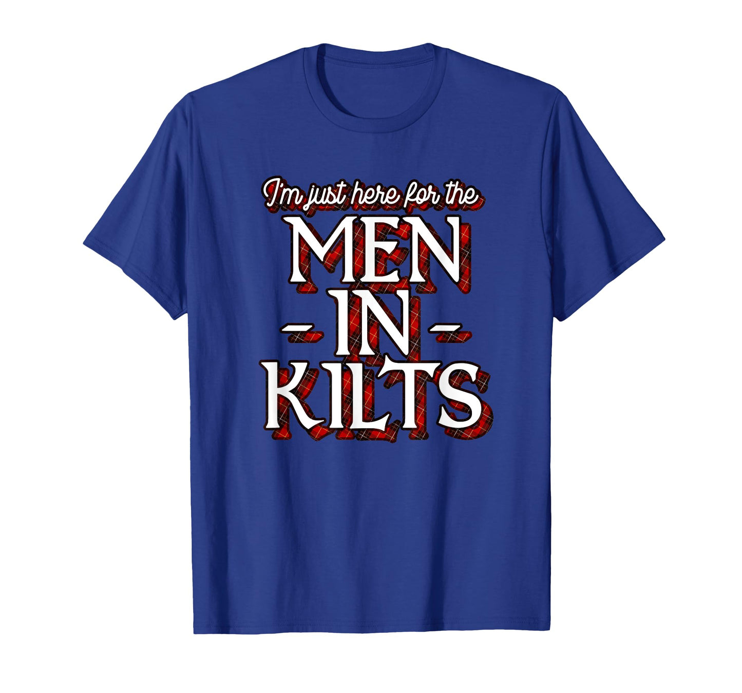 Ren Faire Scottish Games I'm Just Here For The Men In Kilts T-Shirt