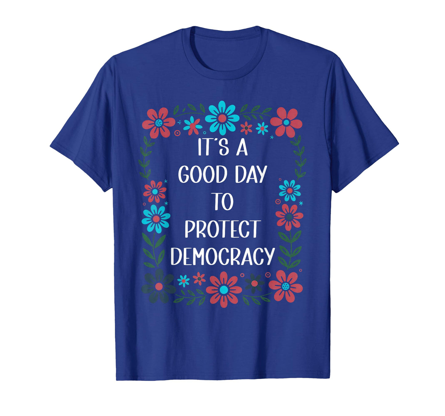 It's a Good Day to Protect Democracy Flag,Save Democracy Now T-Shirt