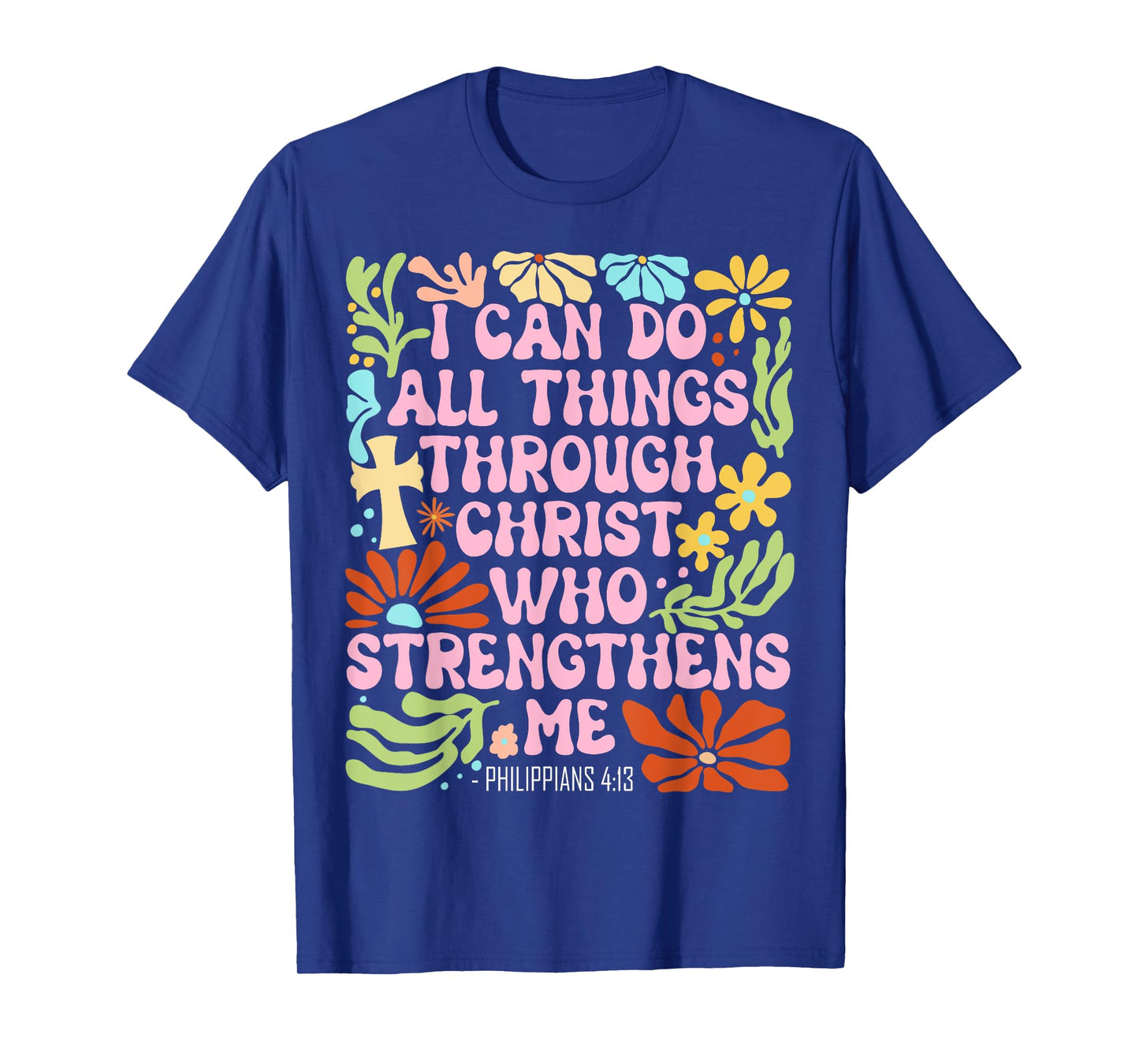 I Can Do All Things Through Christ Who Strengthens Me Jesus T-Shirt