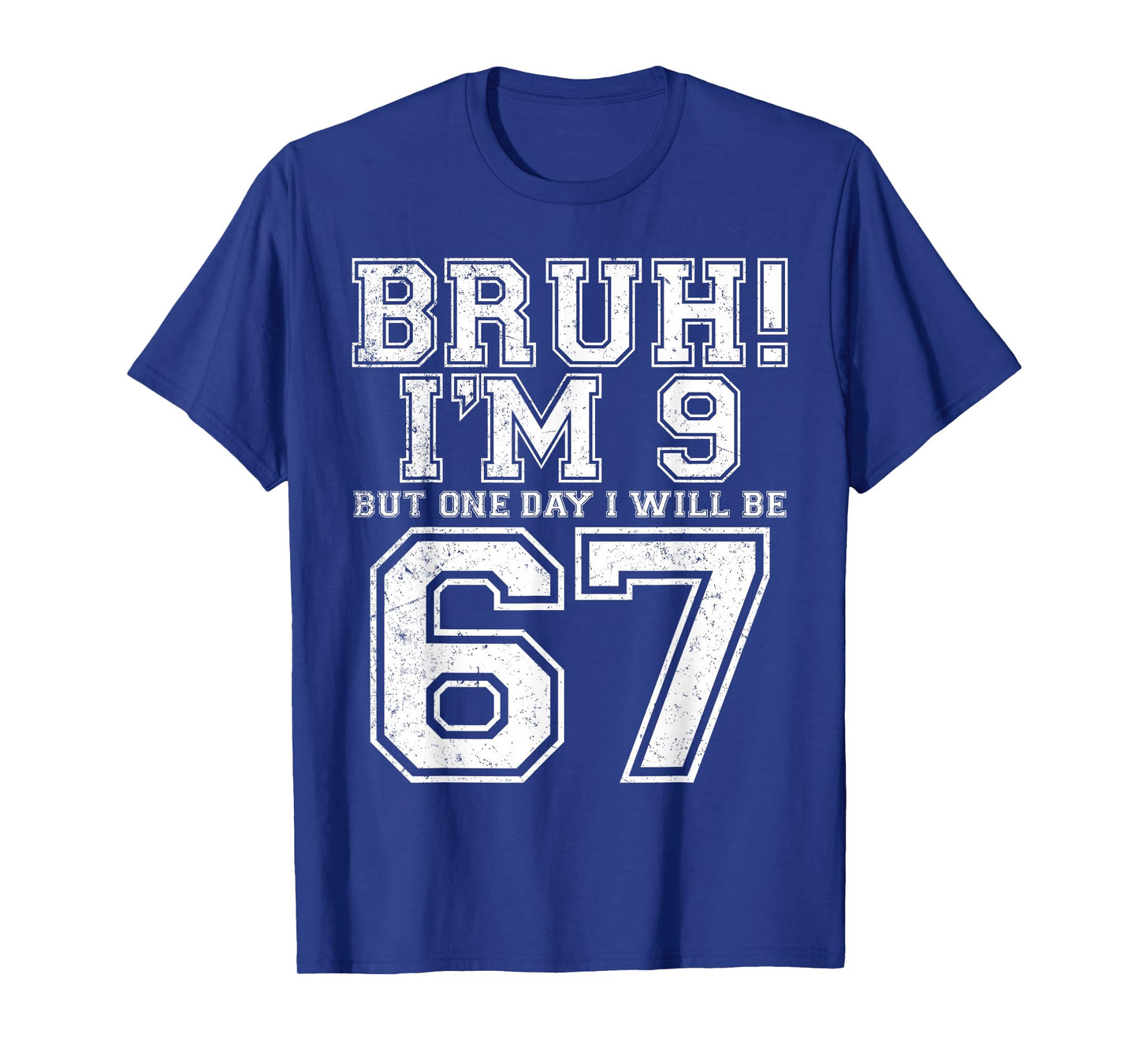 Funny 67 Six Seven Teen Bruh Nine 9 Birthday T-Shirt