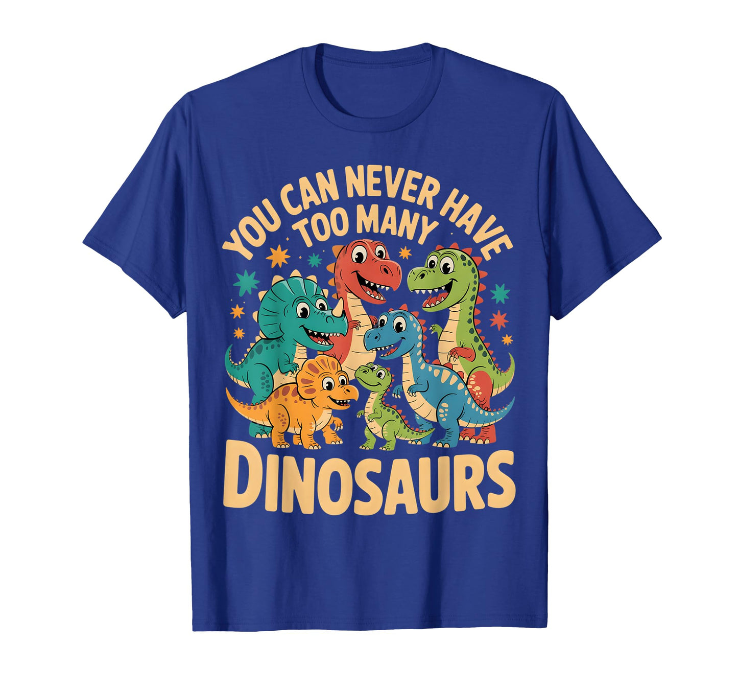 Funny Dinosaur Lover You Can Never Have Too Many Dinosaurs T-Shirt